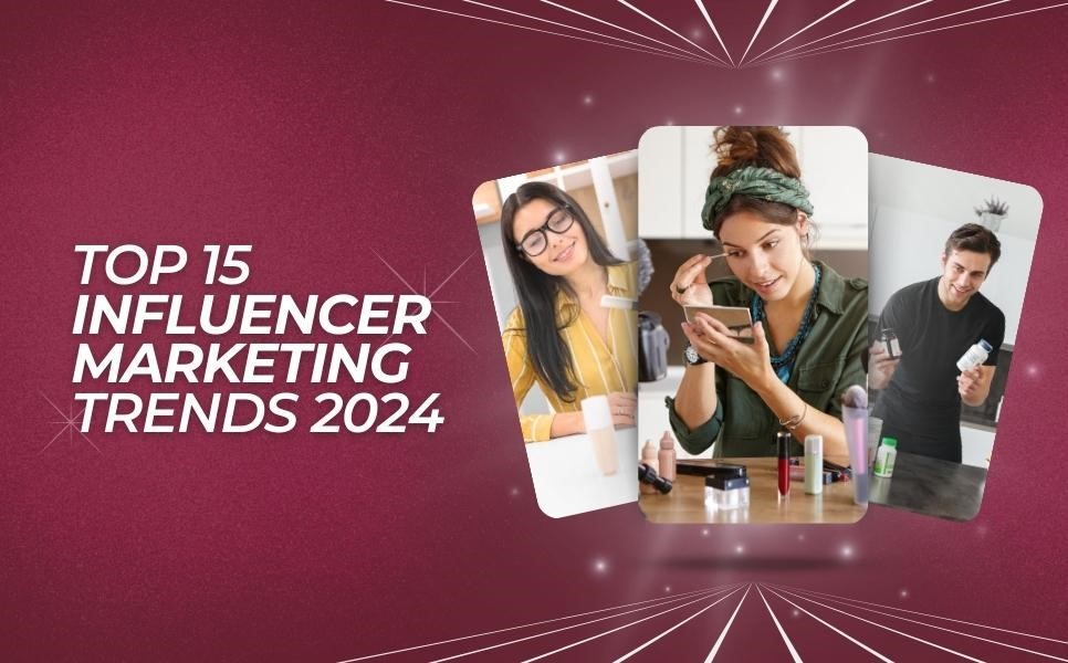 Top 15 Influencer Marketing Trends 2024: Perspectives from Leading Agencies